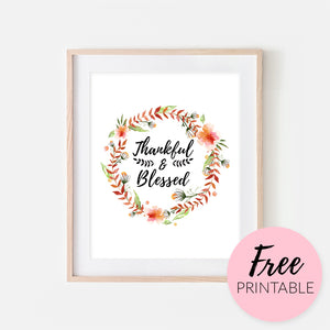 Free Thanksgiving Printable Wall Art - Thankful and Blessed Quote in Floral Wreath